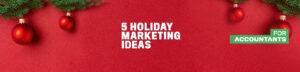 Read more about the article 5 Best Holiday Marketing Campaign Ideas for Your Accounting Firm