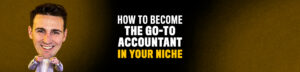Read more about the article How to Become the Go-To Accountant In Your Niche