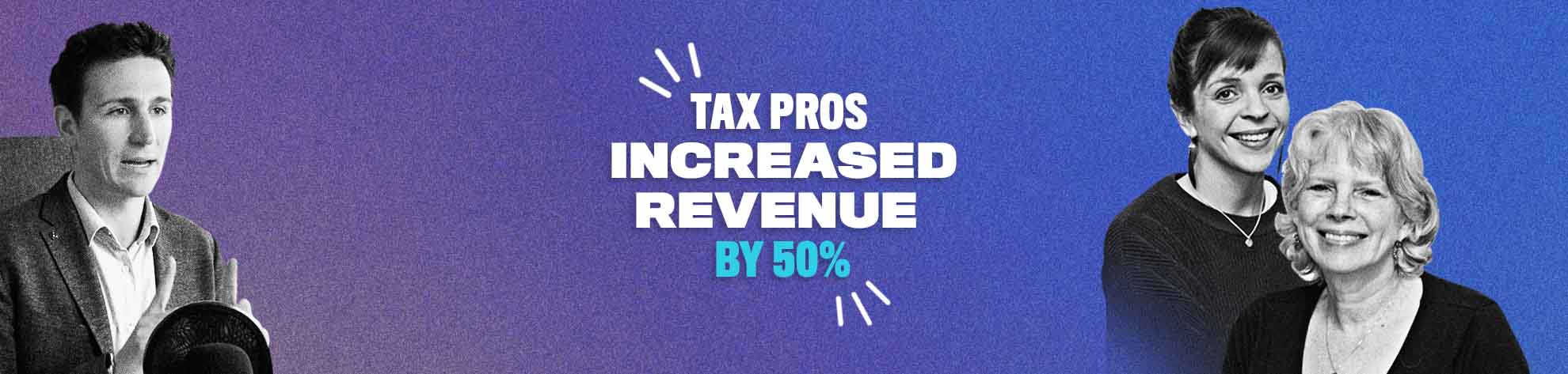 You are currently viewing How Two Tax Pros Started Adding High-Value Clients & Increased Their Revenue By 50%