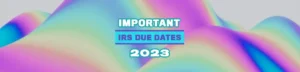 Read more about the article Important 2023 IRS Deadlines